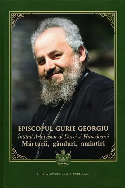 Episcopul Gurie Georgiu. Mărturii, gânduri, amintiri