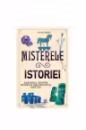 Misterele istoriei. Adevarul despre miturile din trecutul nostru