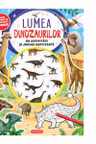 Lumea dinozaurilor - Cu activitati si jocuri captivante