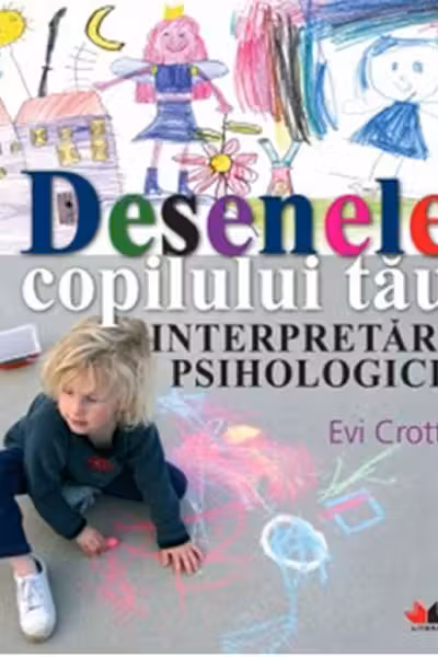 Desenele copilului tau. Interpretari psihologice