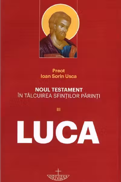 Noul Testament în tălcuirea Sfinților Părinți Vol. III. Luca
