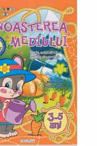 Cunoasterea mediului - carte educativa pentru prescolari (3-5 ani)