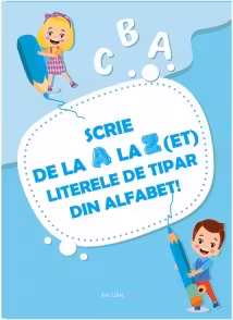 Scrie de la A la Z(ET) literele de tipar din alfabet
