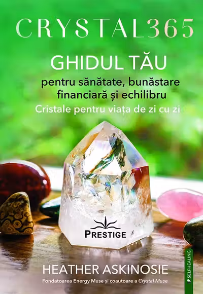 CRYSTAL 365. GHIDUL TAU pentru sanatate bunastare financiara si echilibru