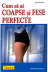 Cum sa ai coapse si fese perfecte