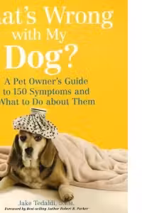What's Wrong with My Dog?: A Pet Owner's Guide to 150 Symptoms and What to Do About Them