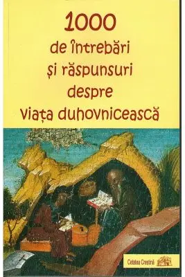 1000 de intrebari si raspunsuri despre viata duhovniceasca