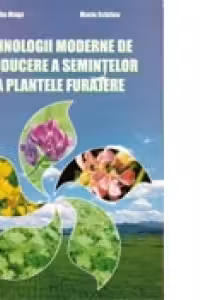 Tehnologii moderne de producere a semintelor la plantele furajere - Iulian Moga