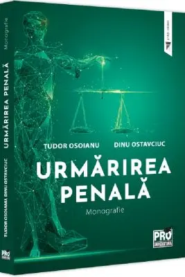 Urmarirea penala. Monografie - Dinu Ostavciuc, Tudor Osoianu