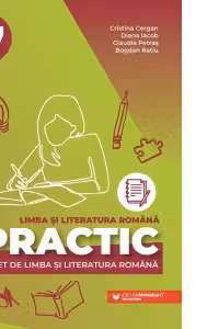 PRACTIC 7. Caiet de limba și literatura română. Clasa a VII-a