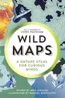 Wild Maps: A Nature Atlas for Curious Minds