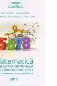Matematica - Evaluarea Nationala pentru absolventii clasei a VIII-a. Teme, probleme si teste de verificare [2015]