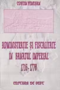 Administratie si fiscalitate in Banatul imperial-1716-1778