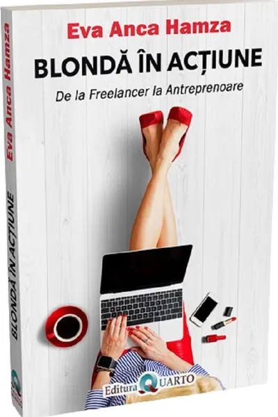 Blonda în acțiune. De la freelancer la antreprenoare