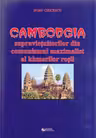 Cambodgia supraviețuitorilor din comunismul maximalist al khmerilor roșii