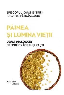 Painea si lumina vietii Ed. 2 - Episcopul Ignatie Trif, Cristian Patrasconiu