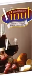 Vinul. Un aliment esential pentru sanatatea ta