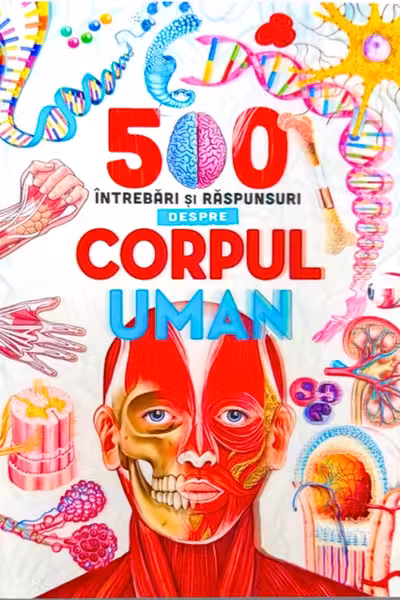 500 intrebari si raspunsuri despre corpul uman