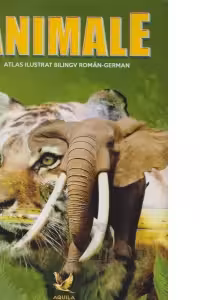 Animale. Atlas ilustrat bilingv roman-german