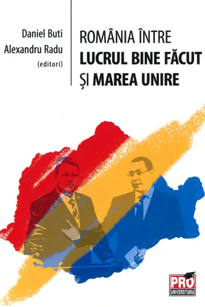 România între lucrul bine făcut și Marea Unire