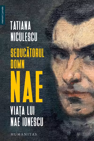Sedúcătorul domn Nae. Viața lui Nae Ionescu