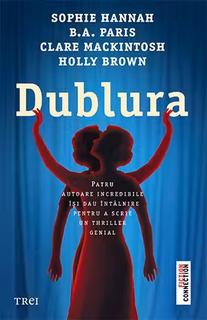 Dublura - Sophie Hannah, B. A. Paris, Clare Mackintosh, Holly Brown