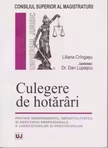 Culegere de hotarari privind independenta, impartialitatea si reputatia profesionala a judecatorilor si procurorilor