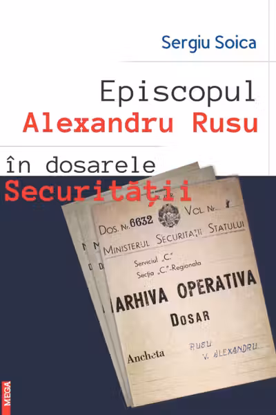 Episcopul Alexandru Rusu in dosarele Securitatii