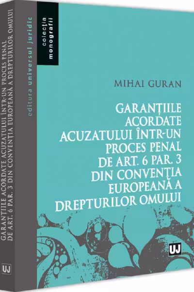 Garantiile acordate acuzatului intr-un proces penal de art. 6 par. 3 din Conventia Europeana a Drepturilor Omului