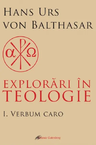 Explorări în teologie Vol.1: Verbum caro