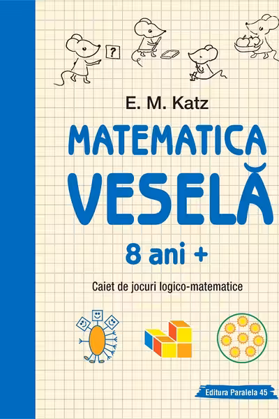 Matematica vesela. Caiet de jocuri logico-matematice (8 ani +)