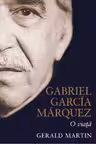 GABRIEL GARCIA MARQUEZ. O VIATA. Gerald Martin