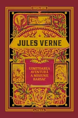 JULES VERNE. UIMITOAREA AVENTURA A MISIUNII BARSAC