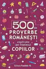 500 de proverbe romanesti explicate pe intelesul copiilor