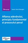 Aflarea adevărului, principiu fundamental al procesului penal