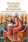 Carte pentru toti. Vol. 300 ELOGIU LIMBII ROMANE. Antologie de versuri, articole, maxime