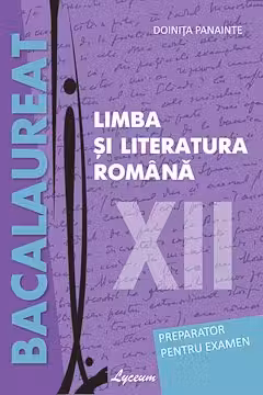 Limba si literatura romana cl.12. Preparator pentru examen. Bacalaureat