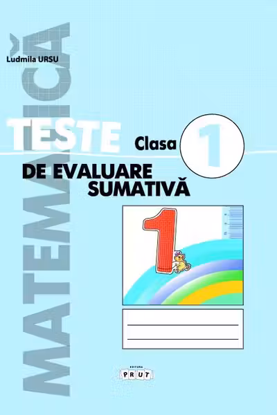 Matematica. Teste de evaluare sumativa. Clasa I