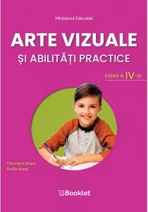 Arte vizuale si abilitati practice. Manual pentru clasa a 4-a - Emilia Roset, Gheorghe Roset