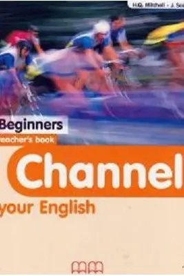 Channel your English Beginners Teacher's book - H. Q. Mitchell