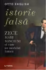 ISTORIE FALSA. Zece mari minciuni si cum au modelat lumea. reeditare