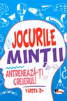 Jocurile mintii. Antreneaza-ti creierul! Varsta 3+