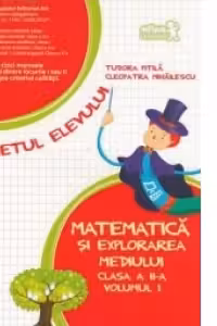 Matematica si explorarea mediului. Caietul elevului - Clasa a II-a, volumul I
