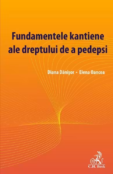 Fundamentele kantiene ale dreptului de a pedepsi - Diana Danisor, Elena Oancea