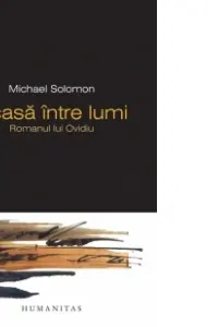 Acasa intre lumi Romanul lui Ovidiu