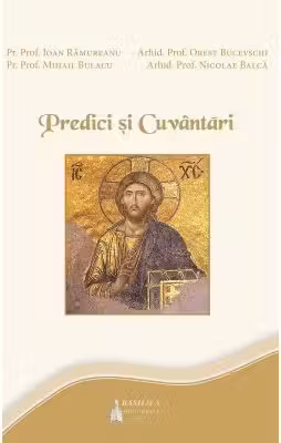Predici si cuvantari - Pr. Ioan Ramureanu, Pr. Mihail Bulacu, Arhid. Orest Bucevschi, Arhid. Nicolae Balca