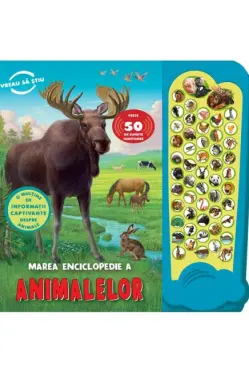 Marea enciclopedie a animalelor. Peste 50 de sunete uimitoare