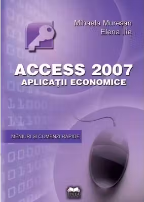 Access 2007. Aplicatii economice - Mihaela Muresan, Elena Ilie
