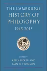 The Cambridge History of Philosophy, 1945–2015 - Kelly Becker, Iain D. Thomson