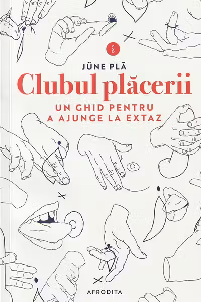 Clubul placerii. Un ghid pentru a ajunge la extaz